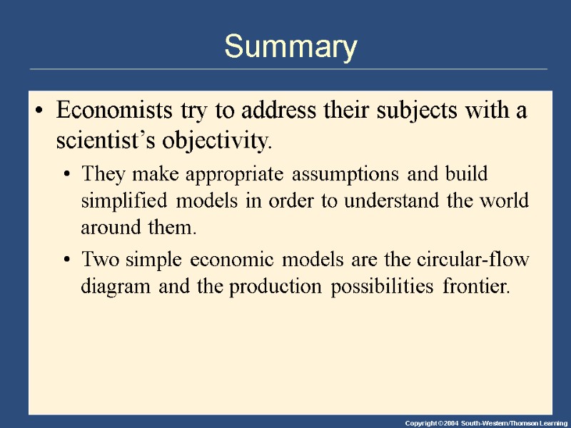 Summary Economists try to address their subjects with a scientist’s objectivity. They make appropriate